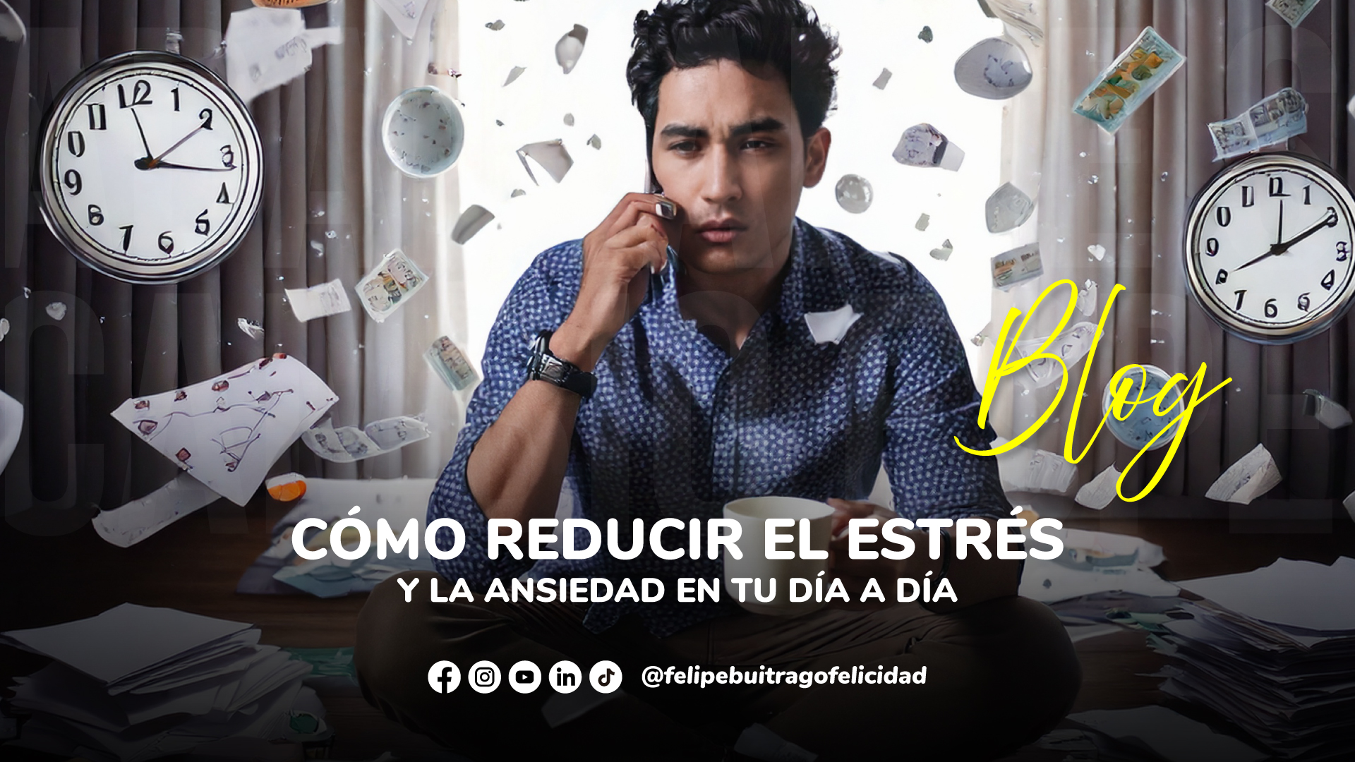 Cómo Reducir el Estrés y la Ansiedad en tu Día a Día - Felipe Buitrago